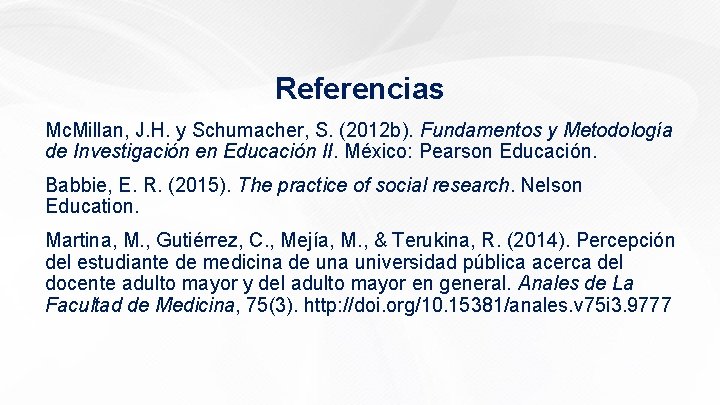Referencias Mc. Millan, J. H. y Schumacher, S. (2012 b). Fundamentos y Metodología de