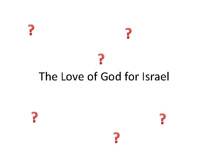 ? ? ? The Love of God for Israel ? ? ? 