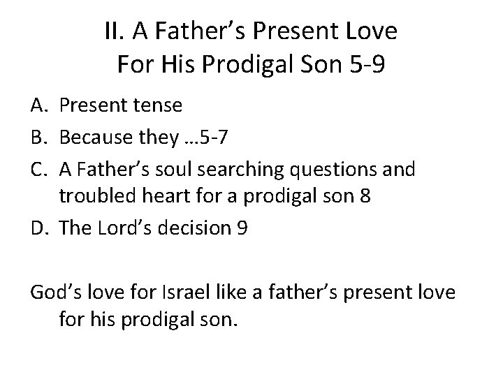 II. A Father’s Present Love For His Prodigal Son 5 -9 A. Present tense