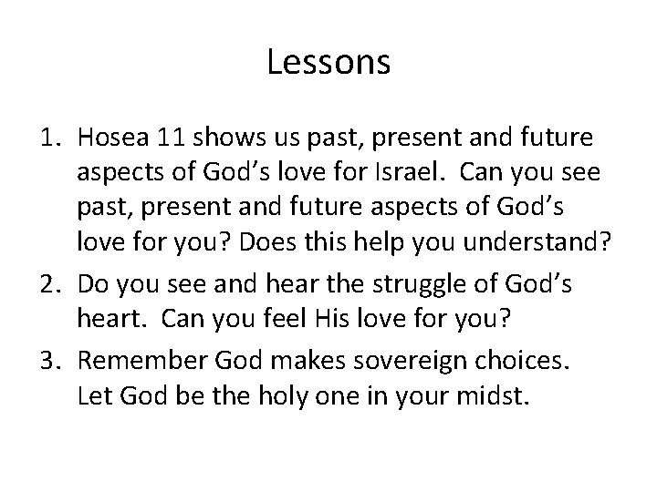 Lessons 1. Hosea 11 shows us past, present and future aspects of God’s love