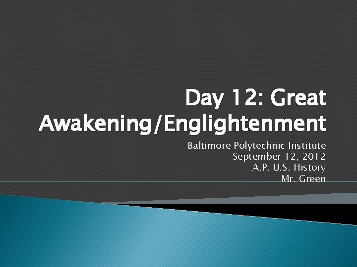 Day 12: Great Awakening/Englightenment Baltimore Polytechnic Institute September 12, 2012 A. P. U. S.