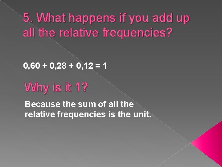 5. What happens if you add up all the relative frequencies? 0, 60 +