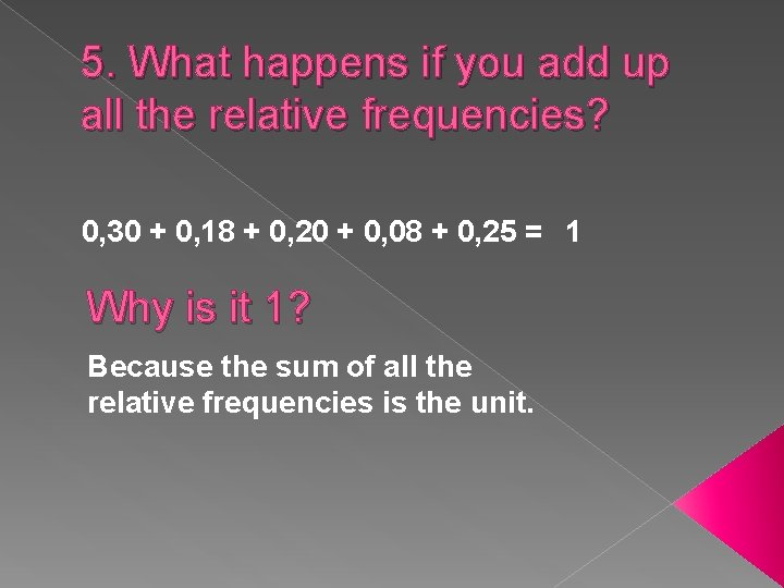 5. What happens if you add up all the relative frequencies? 0, 30 +