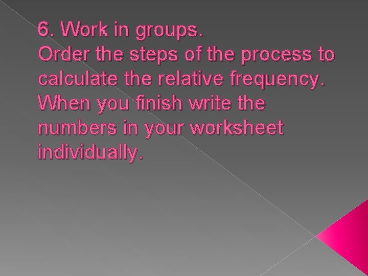6. Work in groups. Order the steps of the process to calculate the relative
