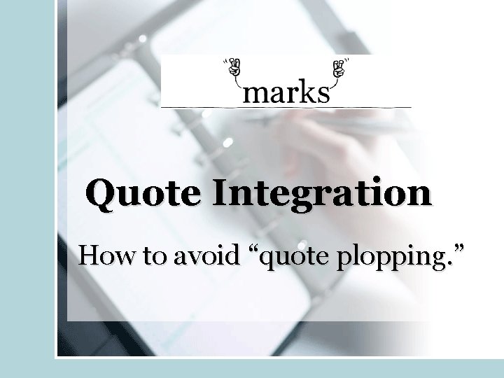 Quote Integration How to avoid “quote plopping. ” 