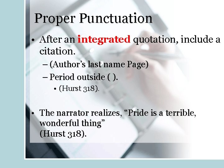 Proper Punctuation • After an integrated quotation, include a citation. – (Author’s last name