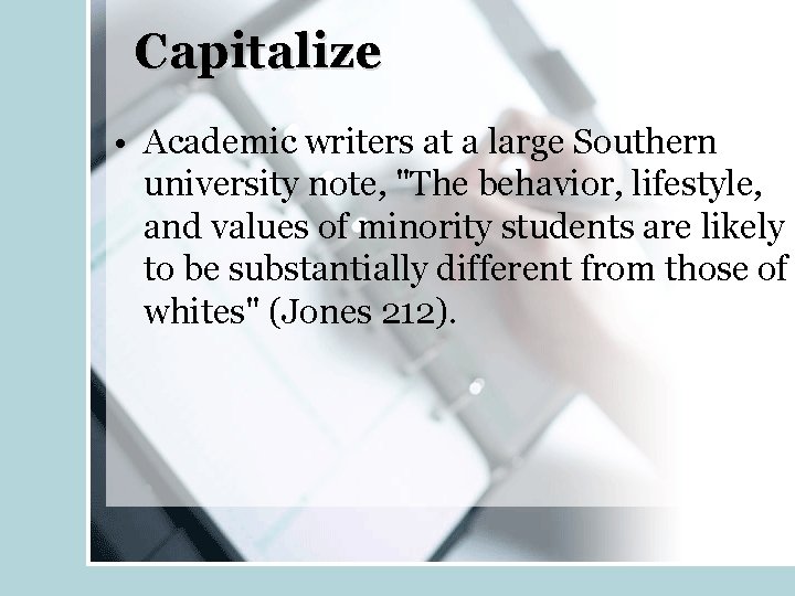 Capitalize • Academic writers at a large Southern university note, "The behavior, lifestyle, and