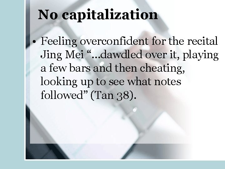 No capitalization • Feeling overconfident for the recital Jing Mei “…dawdled over it, playing