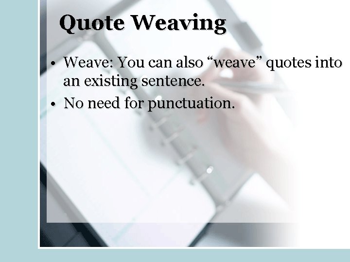 Quote Weaving • Weave: You can also “weave” quotes into an existing sentence. •
