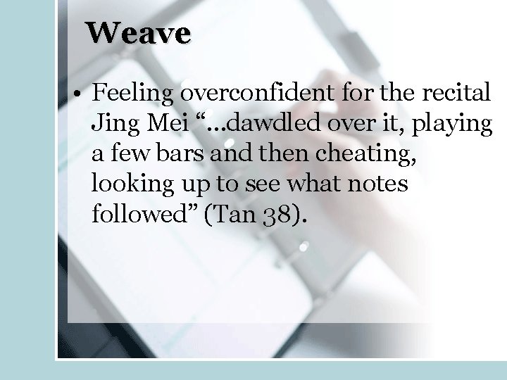 Weave • Feeling overconfident for the recital Jing Mei “…dawdled over it, playing a