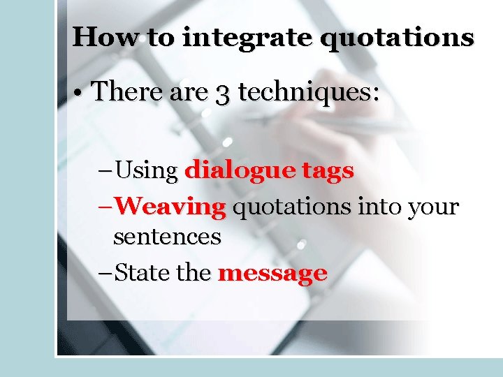 How to integrate quotations • There are 3 techniques: –Using dialogue tags –Weaving quotations