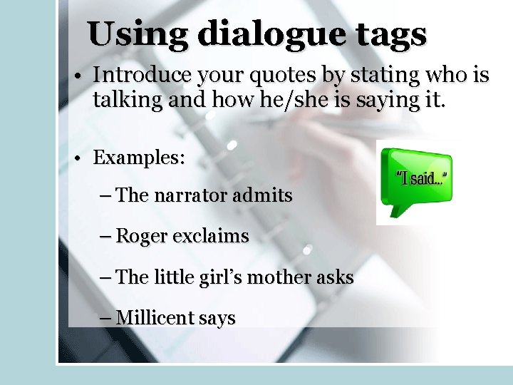 Using dialogue tags • Introduce your quotes by stating who is talking and how