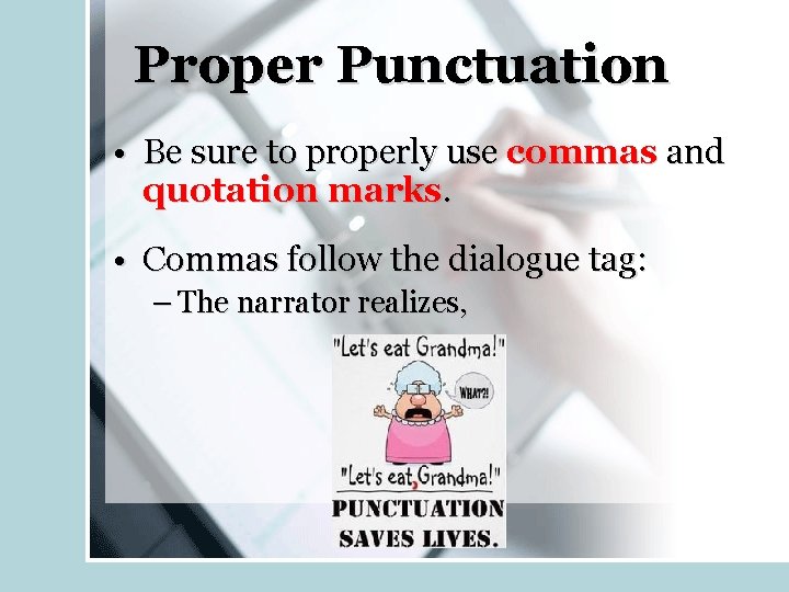 Proper Punctuation • Be sure to properly use commas and quotation marks. • Commas