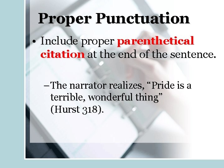 Proper Punctuation • Include proper parenthetical citation at the end of the sentence. –