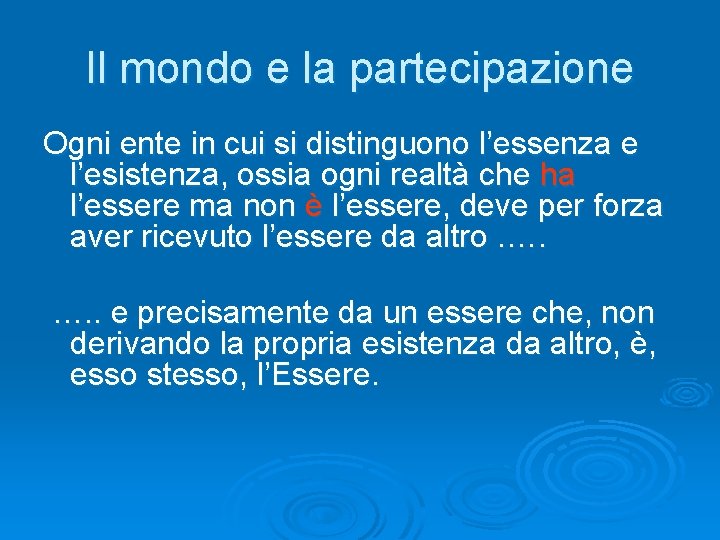 Il mondo e la partecipazione Ogni ente in cui si distinguono l’essenza e l’esistenza,