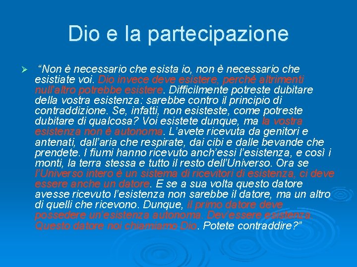 Dio e la partecipazione Ø “Non è necessario che esista io, non è necessario