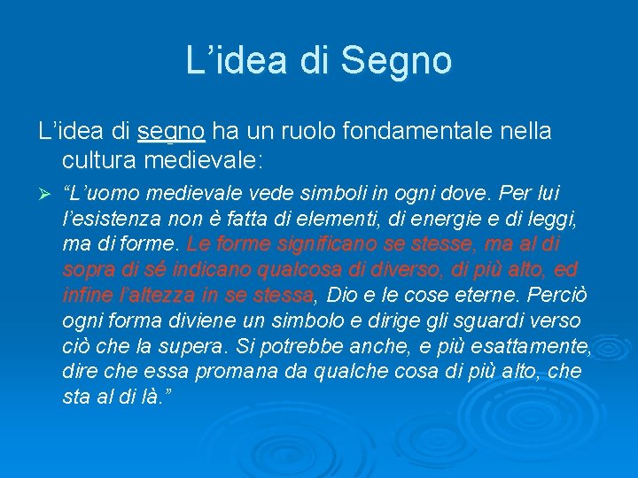 L’idea di Segno L’idea di segno ha un ruolo fondamentale nella cultura medievale: Ø