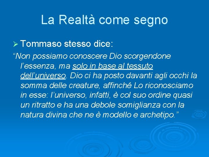 La Realtà come segno Ø Tommaso stesso dice: “Non possiamo conoscere Dio scorgendone l’essenza,