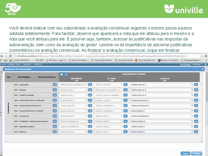 Você deverá realizar com seu subordinado a avaliação consensual seguindo o mesmo passo-a-passo adotado