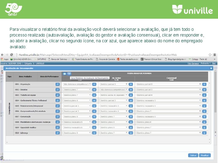 Para visualizar o relatório final da avaliação você deverá selecionar a avaliação, que já