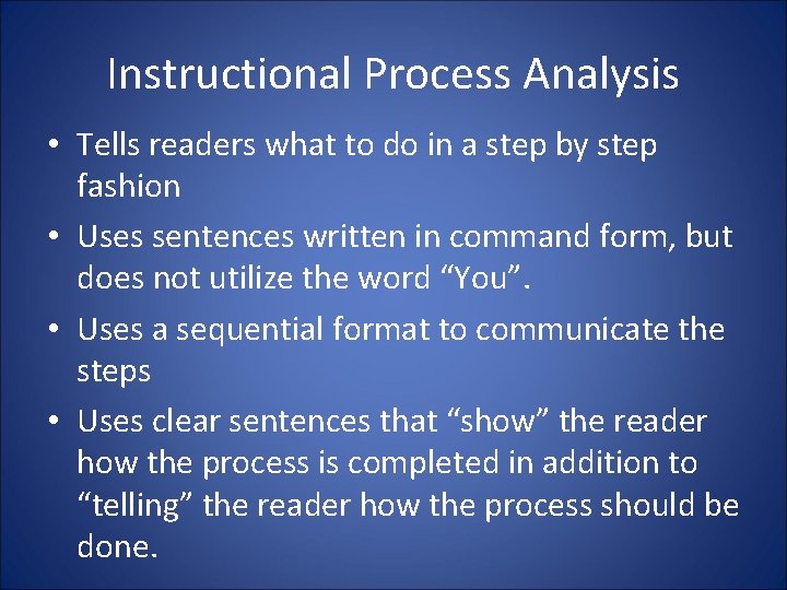 Instructional Process Analysis • Tells readers what to do in a step by step Instructional Process Analysis • Tells readers what to do in a step by step