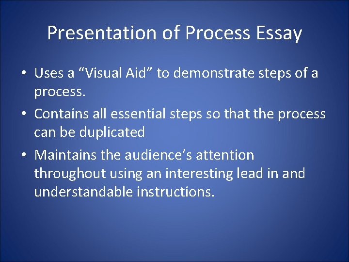 Presentation of Process Essay • Uses a “Visual Aid” to demonstrate steps of a Presentation of Process Essay • Uses a “Visual Aid” to demonstrate steps of a