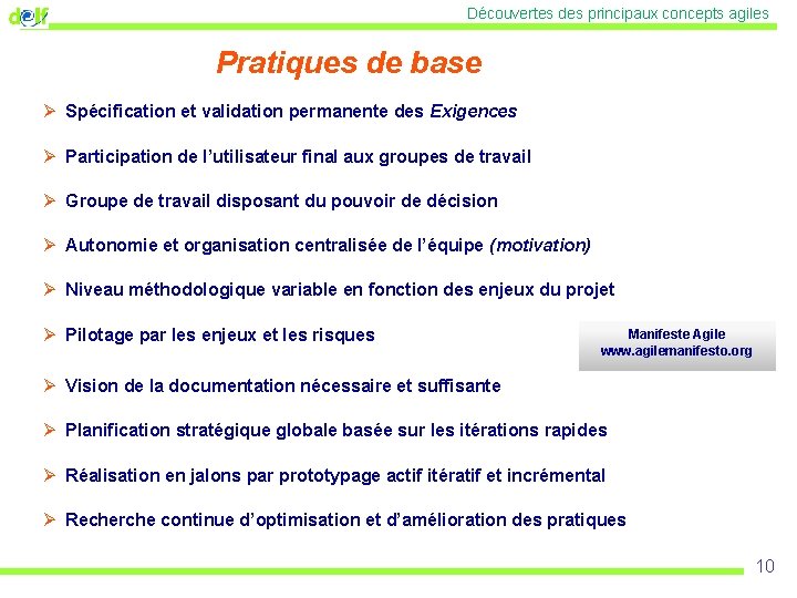 Découvertes des principaux concepts agiles Pratiques de base Ø Spécification et validation permanente des