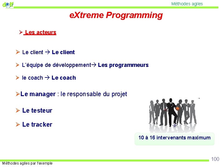 Méthodes agiles e. Xtreme Programming Ø Les acteurs Ø Le client Ø L’équipe de