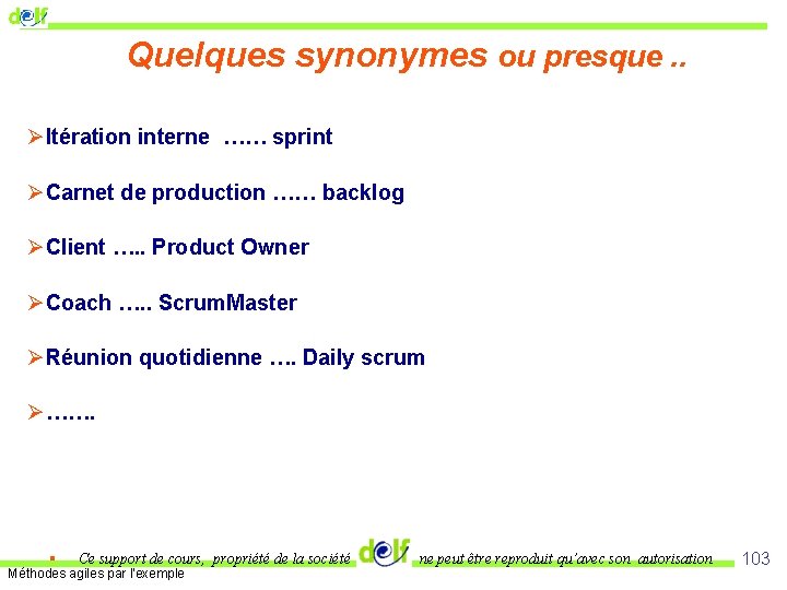 Quelques synonymes ou presque. . ØItération interne …… sprint ØCarnet de production …… backlog