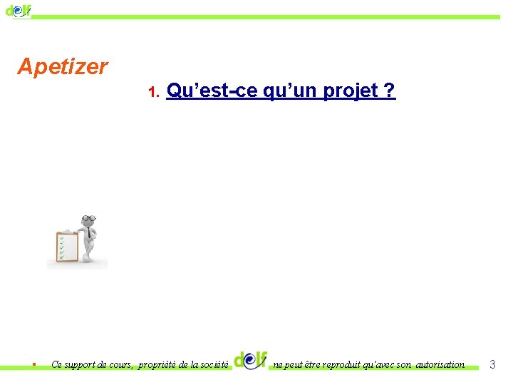 Apetizer 1. § Qu’est-ce qu’un projet ? Ce support de cours, propriété de la