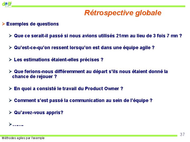 Rétrospective globale Ø Exemples de questions Ø Que ce serait-il passé si nous avions