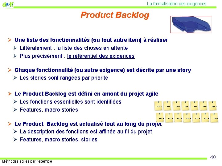 La formalisation des exigences Product Backlog Ø Une liste des fonctionnalités (ou tout autre