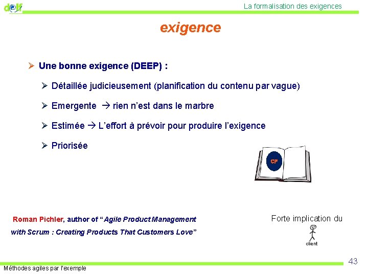 La formalisation des exigence Ø Une bonne exigence (DEEP) : Ø Détaillée judicieusement (planification