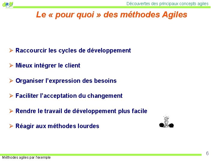 Découvertes des principaux concepts agiles Le « pour quoi » des méthodes Agiles Ø