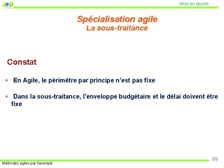 Mise en œuvre Spécialisation agile La sous-traitance Constat § En Agile, le périmètre par