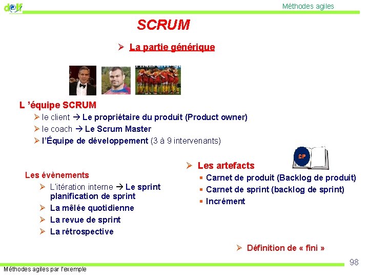 Méthodes agiles SCRUM Ø La partie générique L ’équipe SCRUM Ø le client Le