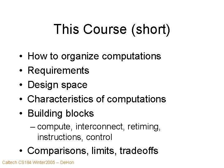 This Course (short) • • • How to organize computations Requirements Design space Characteristics