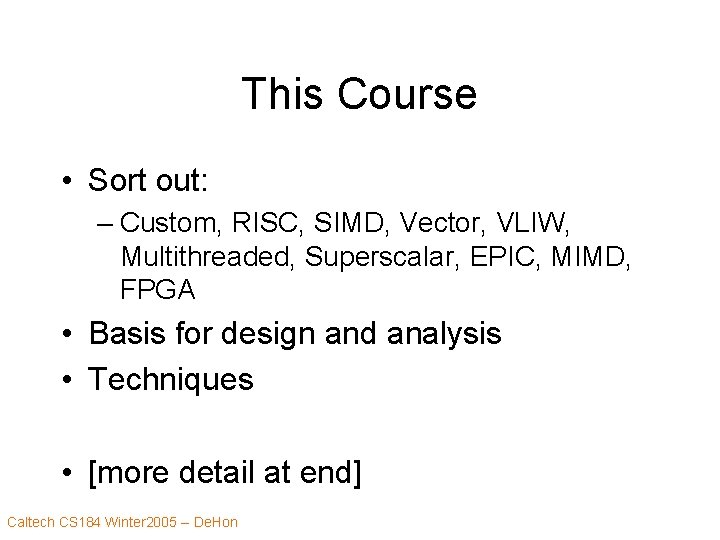 This Course • Sort out: – Custom, RISC, SIMD, Vector, VLIW, Multithreaded, Superscalar, EPIC,