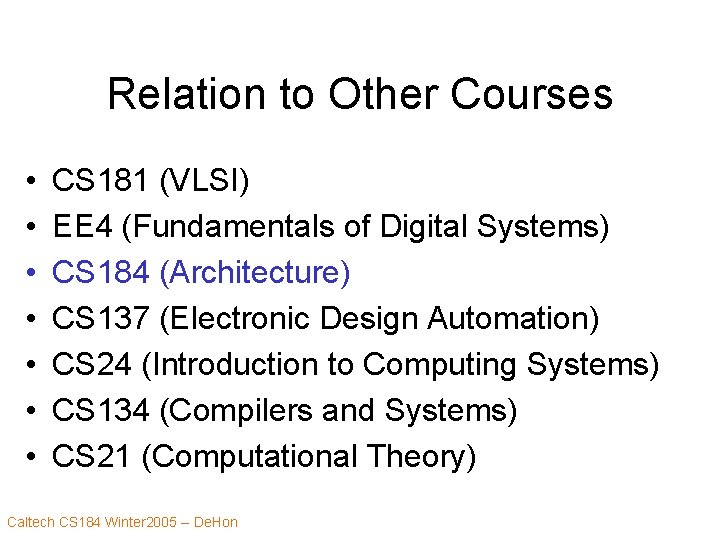 Relation to Other Courses • • CS 181 (VLSI) EE 4 (Fundamentals of Digital