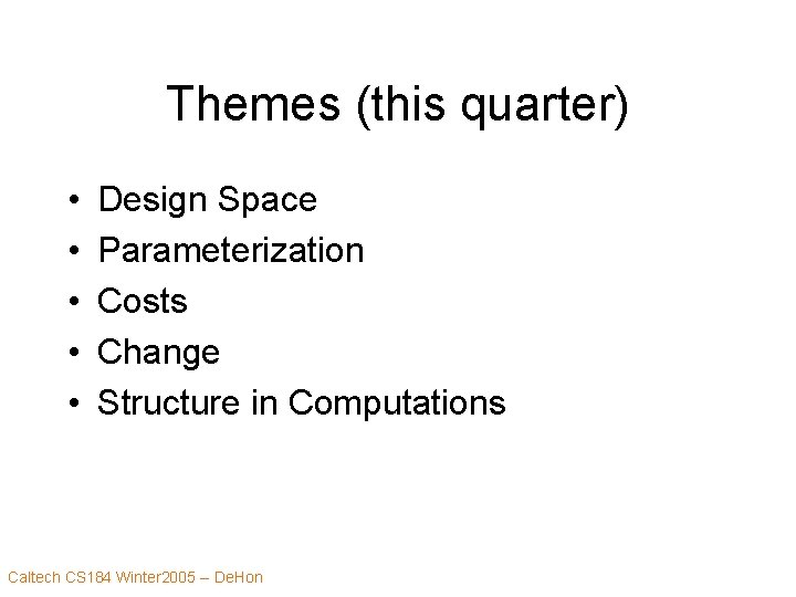 Themes (this quarter) • • • Design Space Parameterization Costs Change Structure in Computations