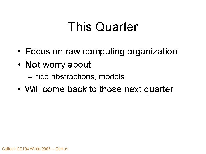 This Quarter • Focus on raw computing organization • Not worry about – nice