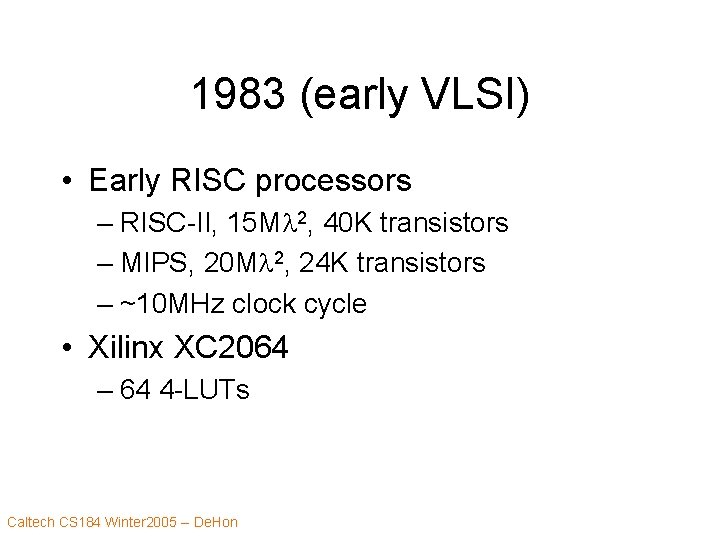 1983 (early VLSI) • Early RISC processors – RISC-II, 15 Ml 2, 40 K