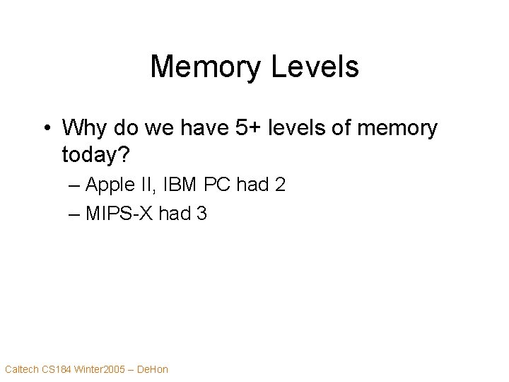 Memory Levels • Why do we have 5+ levels of memory today? – Apple