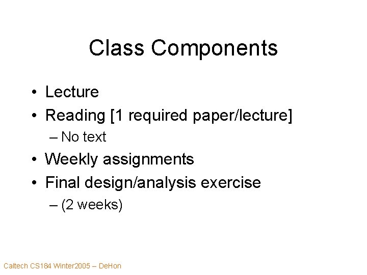 Class Components • Lecture • Reading [1 required paper/lecture] – No text • Weekly
