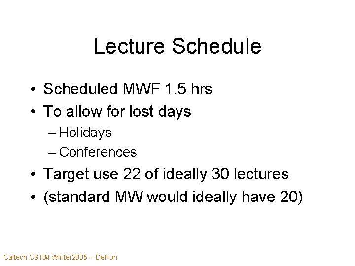 Lecture Schedule • Scheduled MWF 1. 5 hrs • To allow for lost days