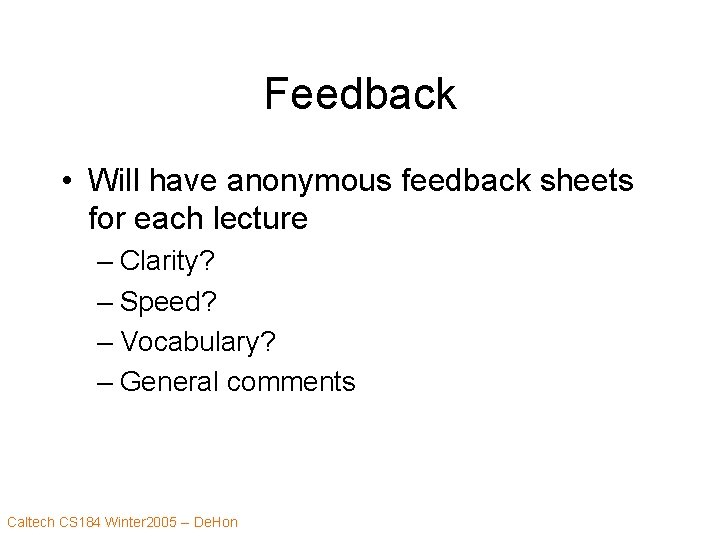 Feedback • Will have anonymous feedback sheets for each lecture – Clarity? – Speed?
