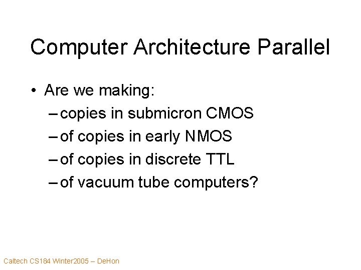 Computer Architecture Parallel • Are we making: – copies in submicron CMOS – of