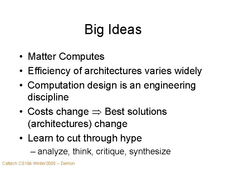 Big Ideas • Matter Computes • Efficiency of architectures varies widely • Computation design