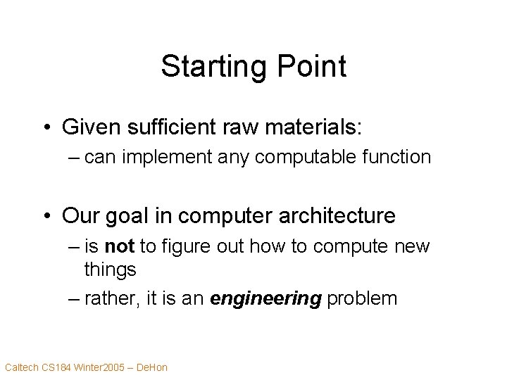 Starting Point • Given sufficient raw materials: – can implement any computable function •