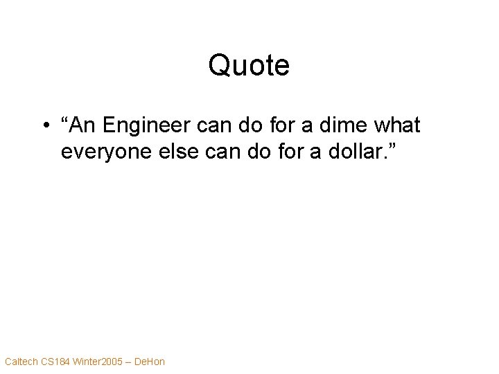 Quote • “An Engineer can do for a dime what everyone else can do